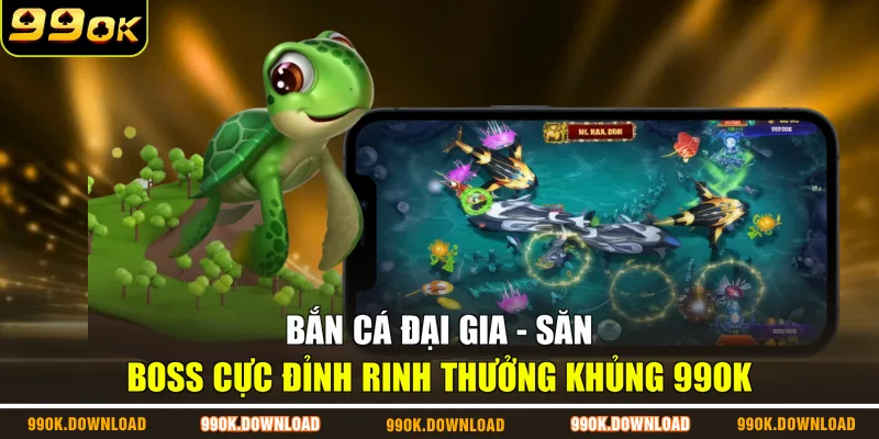Bắn Cá Đại Gia - Săn Boss Cực Đỉnh Rinh Thưởng Khủng 99OK