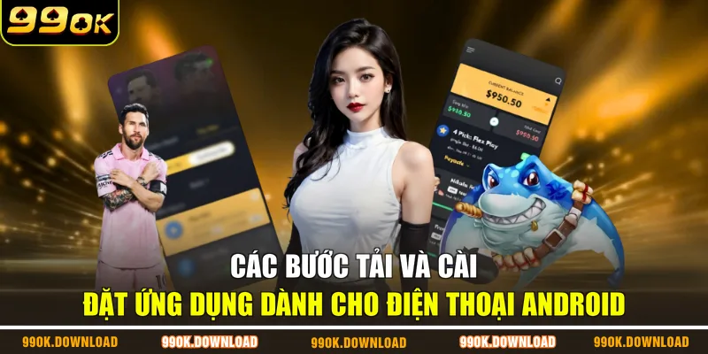 Các bước tải và cài đặt ứng dụng dành cho điện thoại Android