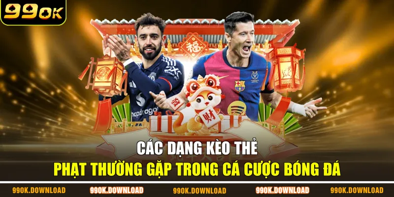 Các dạng kèo thẻ phạt thường gặp trong cá cược bóng đá