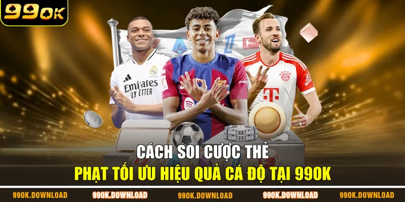 Cách soi cược thẻ phạt tối ưu hiệu quả cá độ tại 99OK