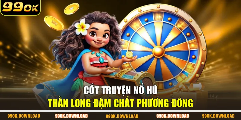 Cốt truyện nổ hũ thần long đậm chất phương Đông