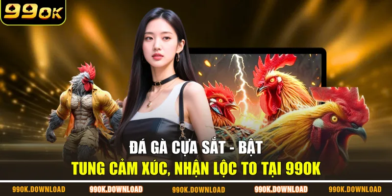 Đá Gà Cựa Sắt - Bật Tung Cảm Xúc, Nhận Lộc To Tại 99OK