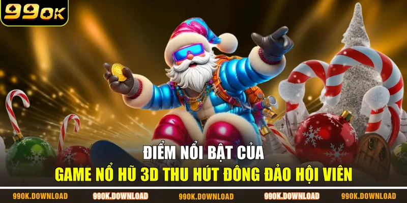 Điểm nổi bật của game nổ hũ 3D thu hút đông đảo hội viên