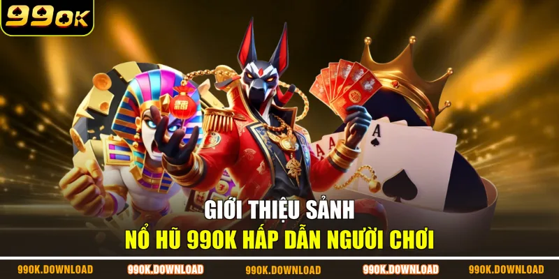Giới thiệu sảnh nổ hũ 99OK hấp dẫn người chơi