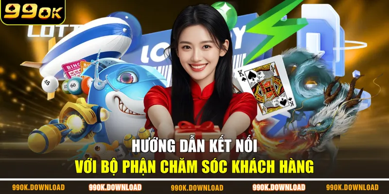 Hướng dẫn kết nối với bộ phận chăm sóc khách hàng