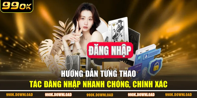 Hướng dẫn từng thao tác đăng nhập nhanh chóng, chính xác
