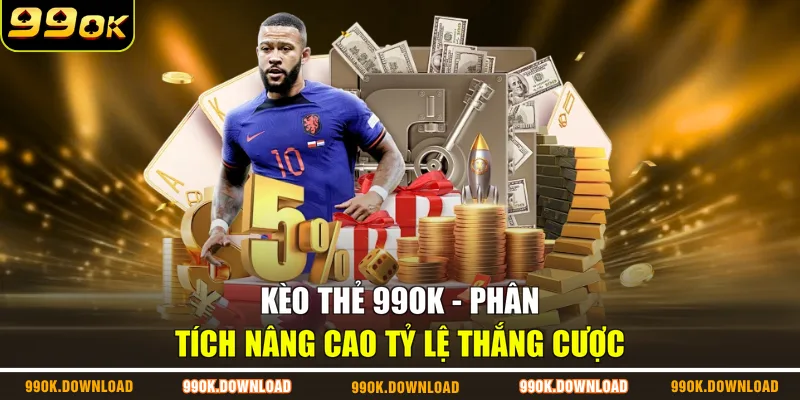 Kèo Thẻ 99OK - Phân Tích Nâng Cao Tỷ Lệ Thắng Cược