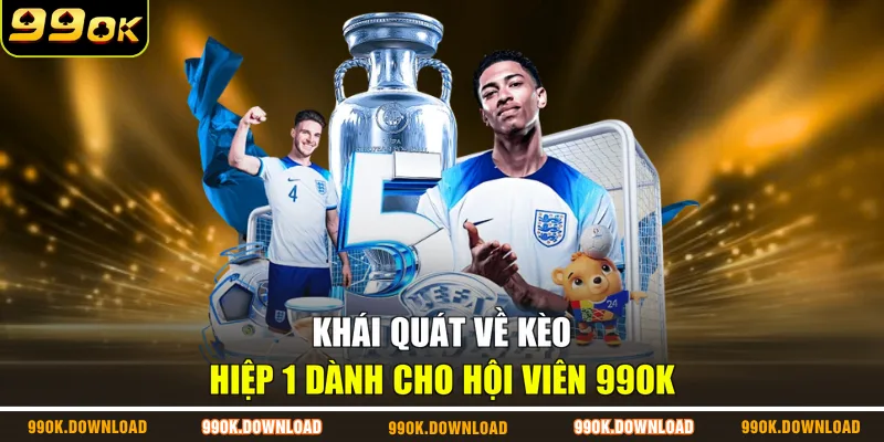 Khái quát về kèo hiệp 1 dành cho hội viên 99OK
