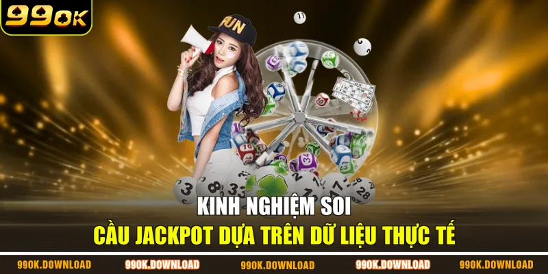 Kinh nghiệm soi cầu Jackpot dựa trên dữ liệu thực tế