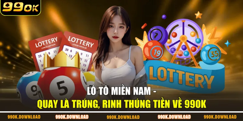 Lô Tô Miền Nam - Quay Là Trúng, Rinh Thúng Tiền Về 99OK