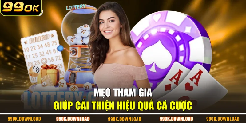 Mẹo tham gia giúp cải thiện hiệu quả cá cược