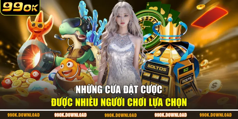 Những cửa đặt cược được nhiều người chơi lựa chọn