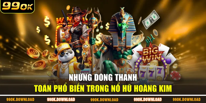 Những dòng thanh toán phổ biến trong nổ hũ hoàng kim