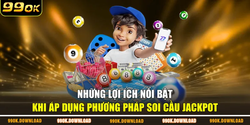 Những lợi ích nổi bật khi áp dụng phương pháp soi cầu Jackpot