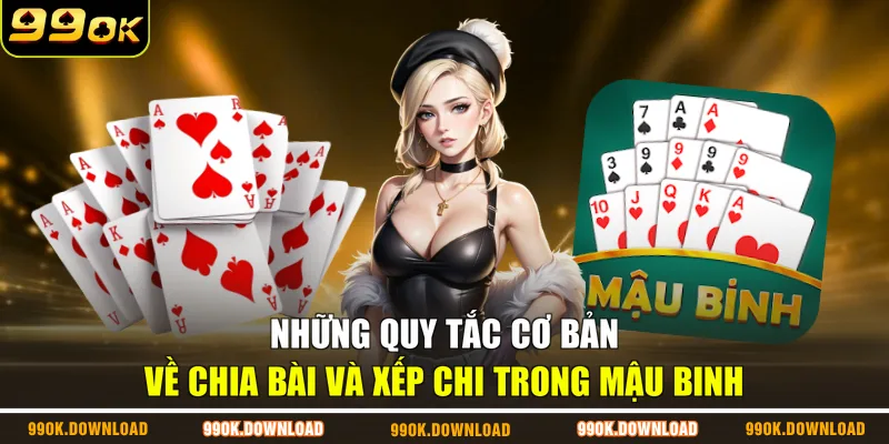 Những quy tắc cơ bản về chia bài và xếp chi trong mậu binh