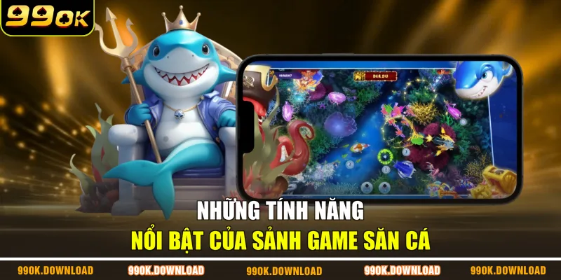 Những tính năng nổi bật của sảnh game săn cáNhững tính năng nổi bật của sảnh game săn cá
