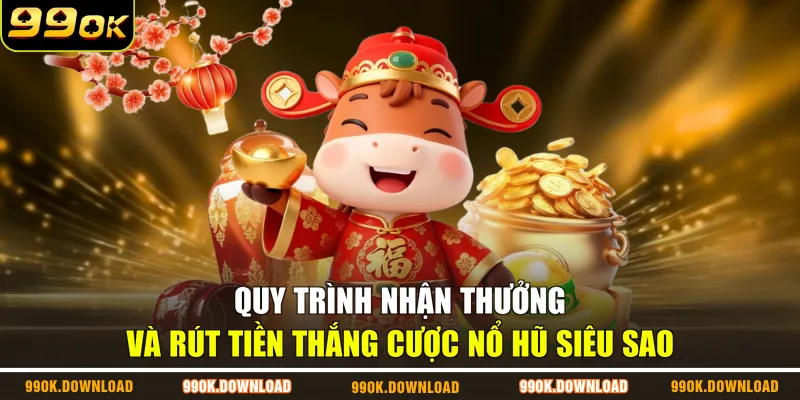 Quy trình nhận thưởng và rút tiền thắng cược nổ hũ siêu sao