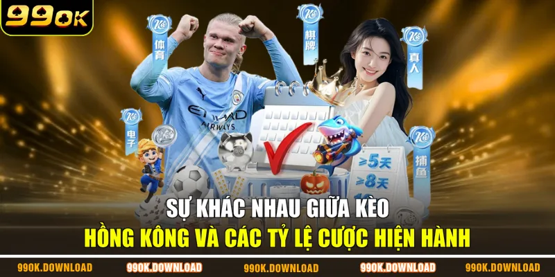 Sự khác nhau giữa kèo Hồng Kông và các tỷ lệ cược hiện hành