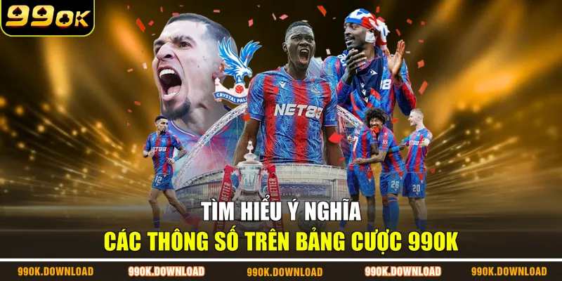 Tìm hiểu ý nghĩa các thông số trên bảng cược 99OK