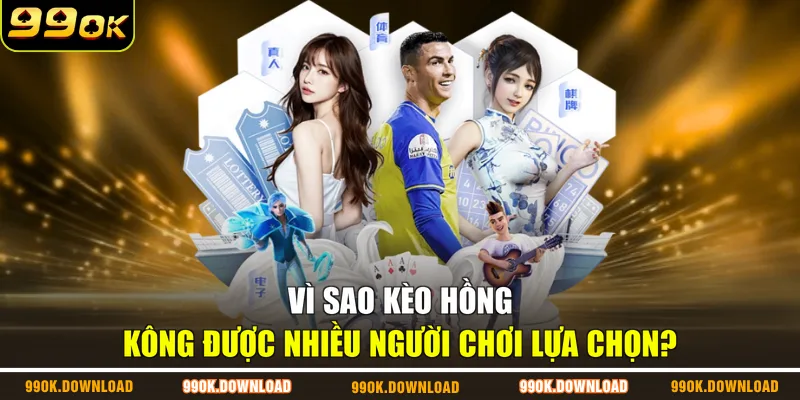 Vì sao kèo Hồng Kông được nhiều người chơi lựa chọn?