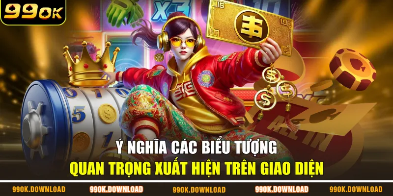 Ý nghĩa các biểu tượng quan trọng xuất hiện trên giao diện